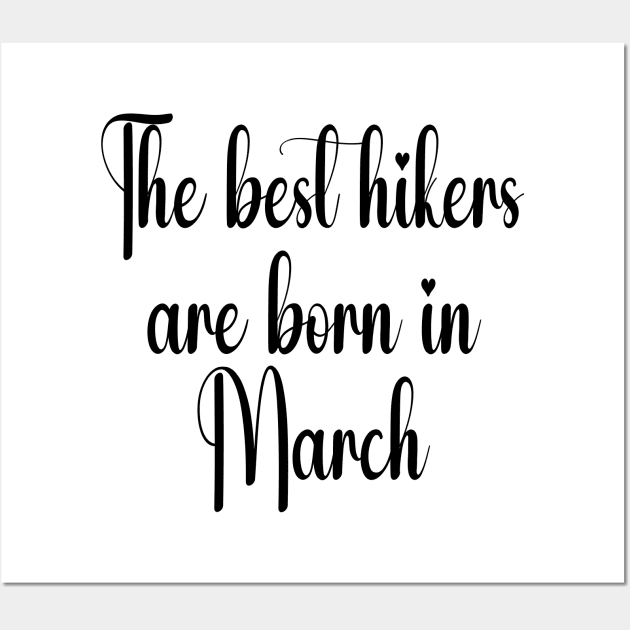 The best hikers are born in March. Black Wall Art by Fl_Desinger